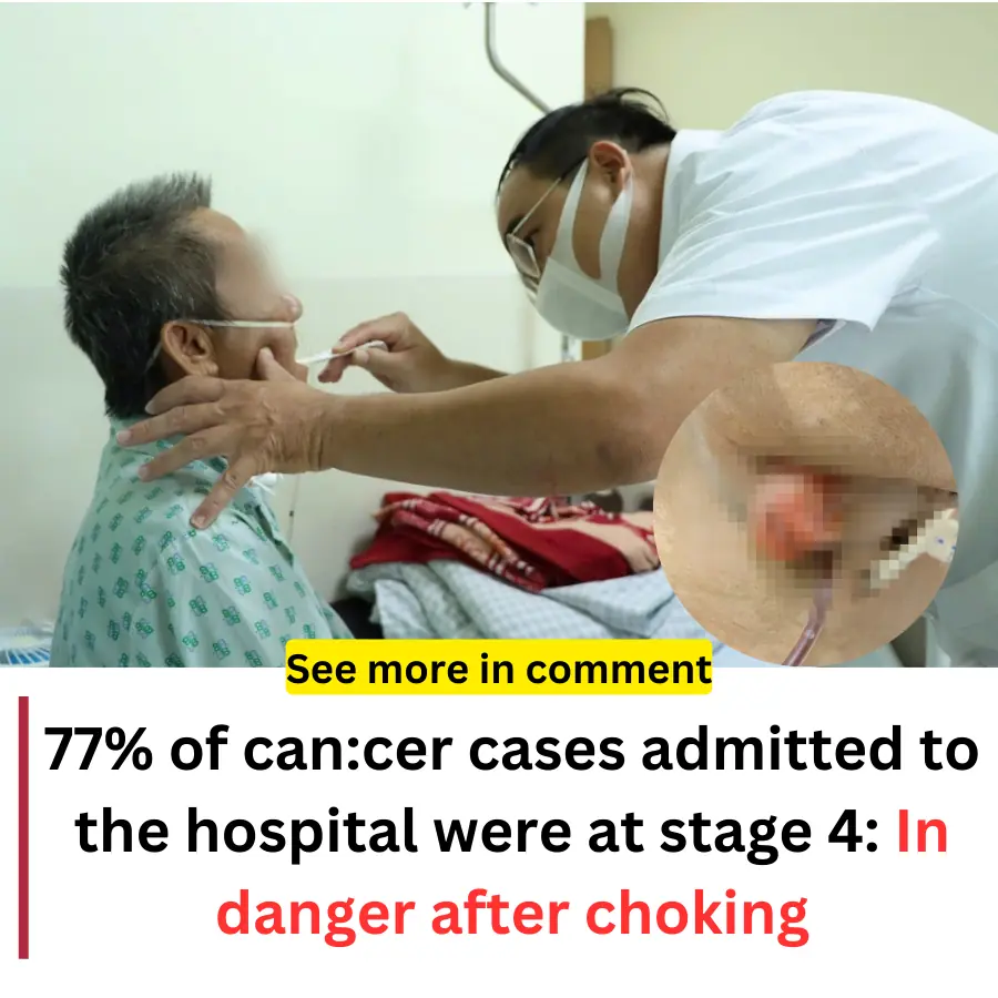 77% of can:cer cases admitted to the hospital were at stage 4: In danger after choking