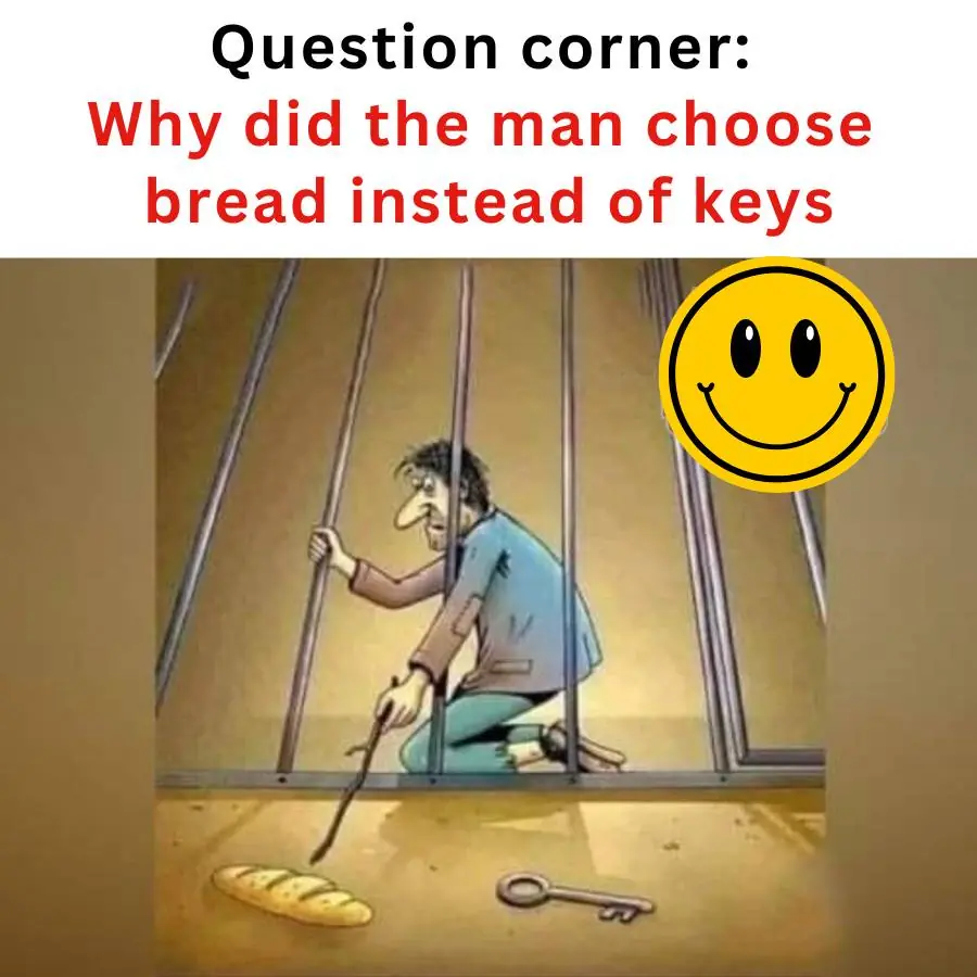Why did he choose bread and not keys?