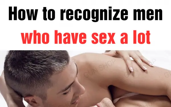 How to recognize men who have sex a lot