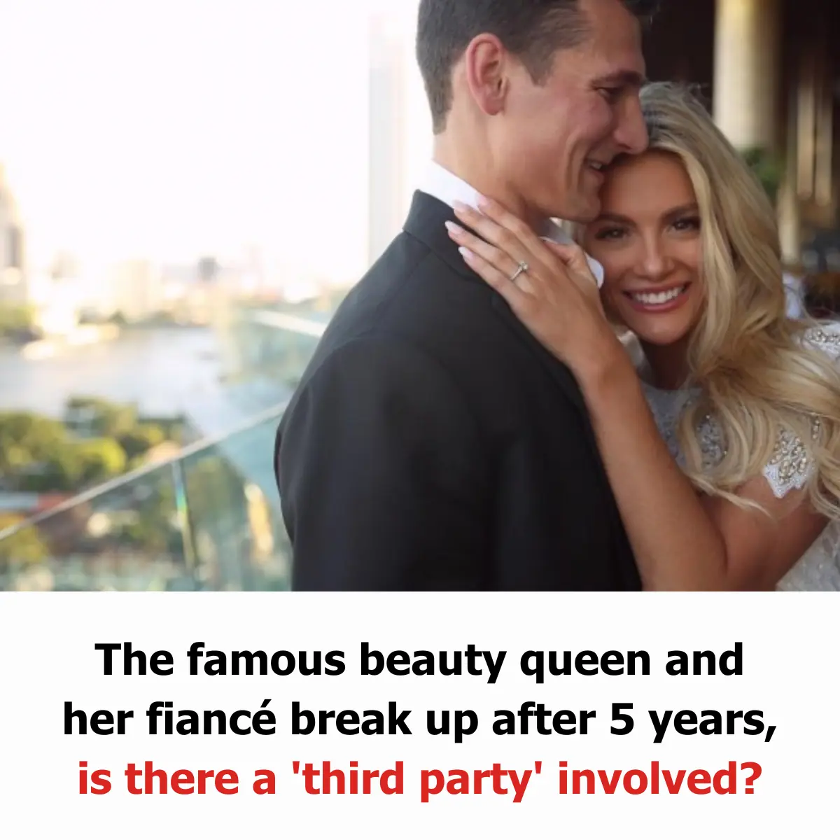 The famous beauty queen and her fiancé break up after 5 years, is there a 'third party' involved?