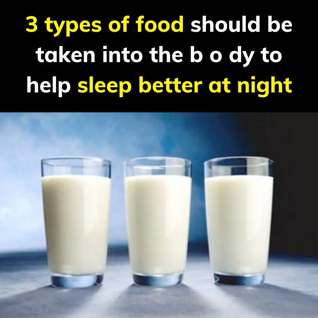 3 types of food should be taken into the body to help sleep better at night