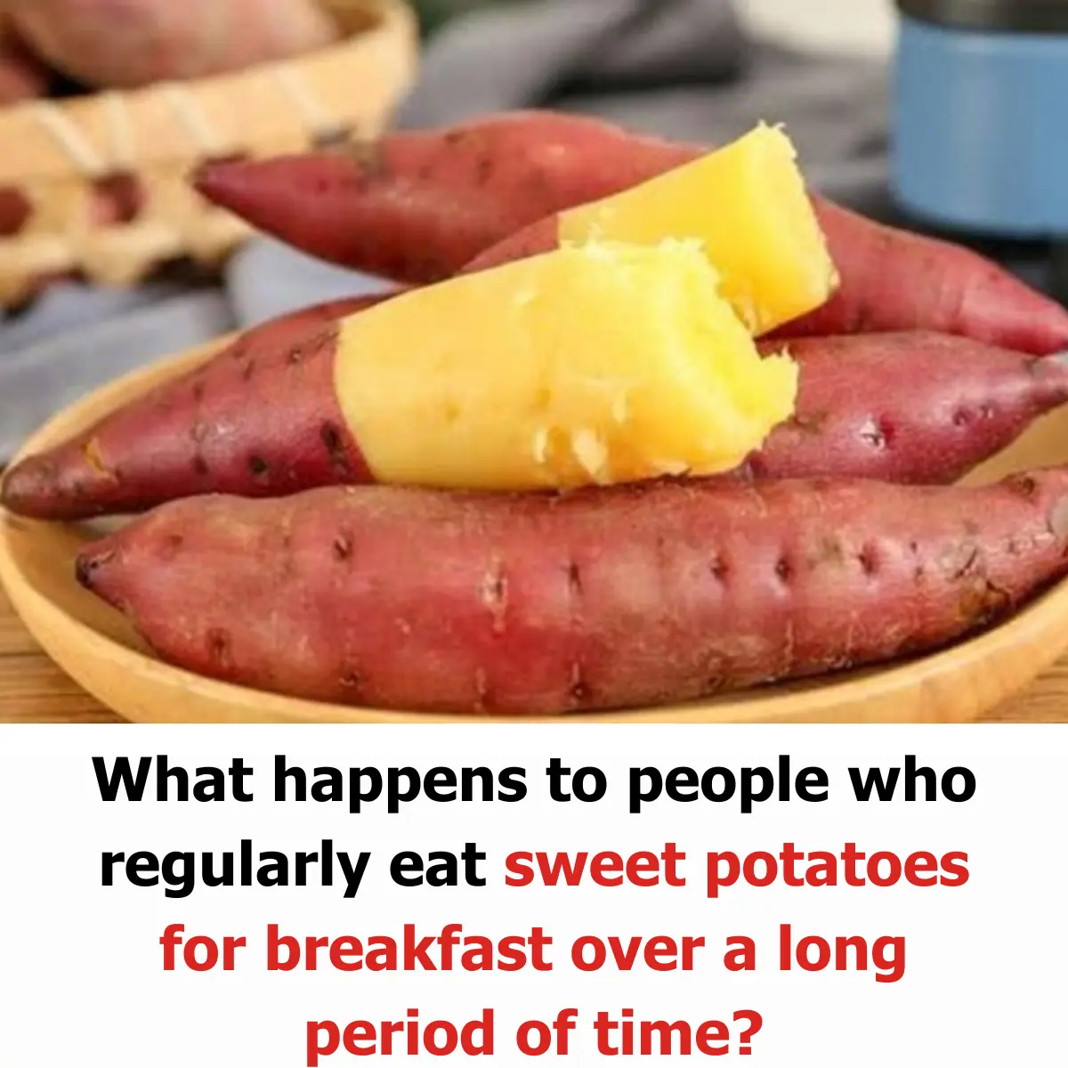 What Happens to People Who Regularly Eat Sweet Potatoes for Breakfast Over a Long Period of Time?