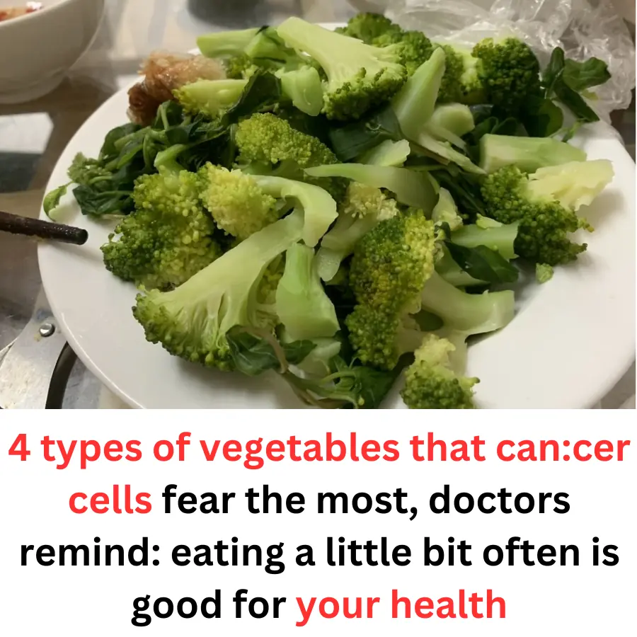 4 types of vegetables that cancer cells fear the most, doctors remind: eating a little bit often is good for your health