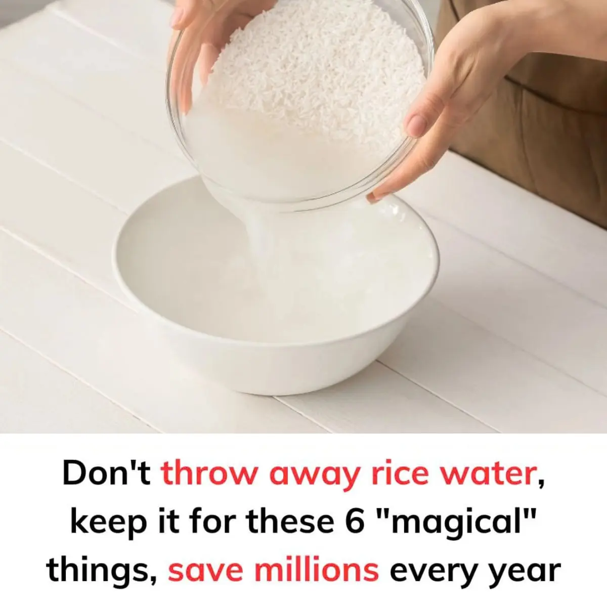 Don't throw away rice water, keep it for these 6 "magical" things, save millions every year