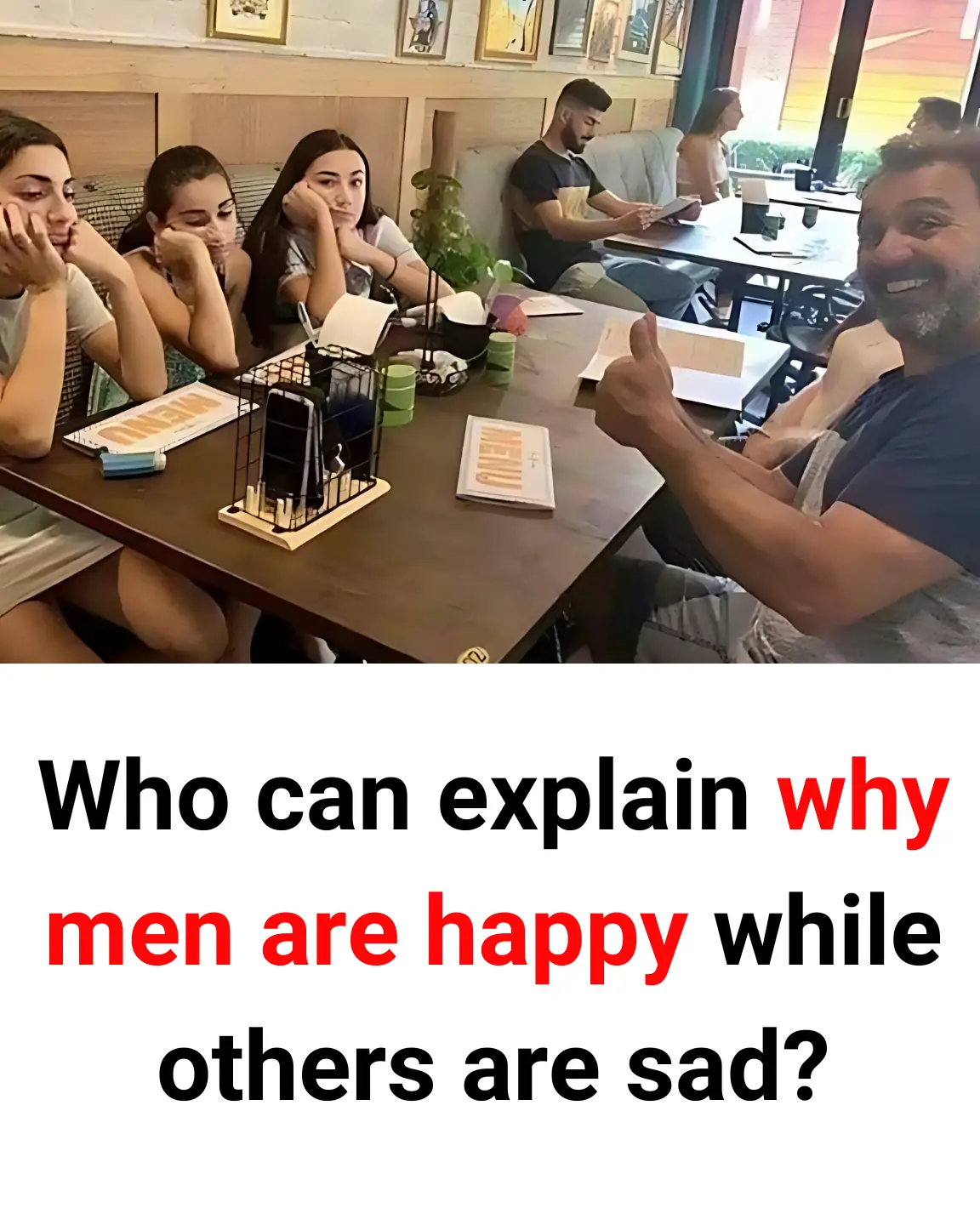 Who can explain why men are happy while others are sad?