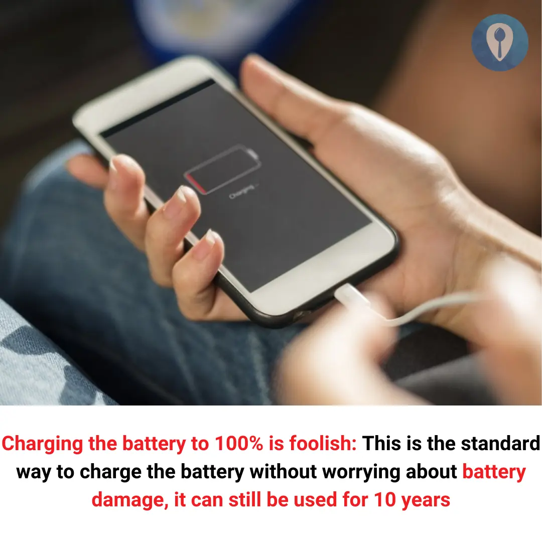 Charging the battery to 100% is foolish: This is the standard way to charge the battery without