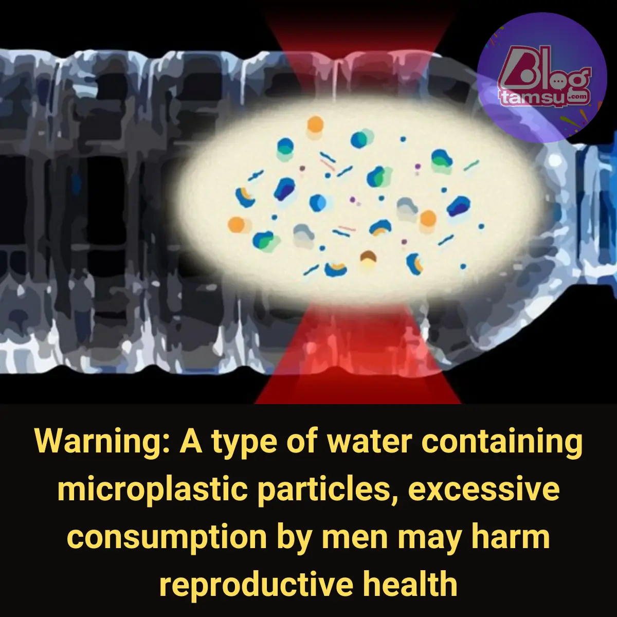 Warning: A Type of Water Containing Microplastic Particles, Excessive Consumption by Men May Harm Reproductive Health