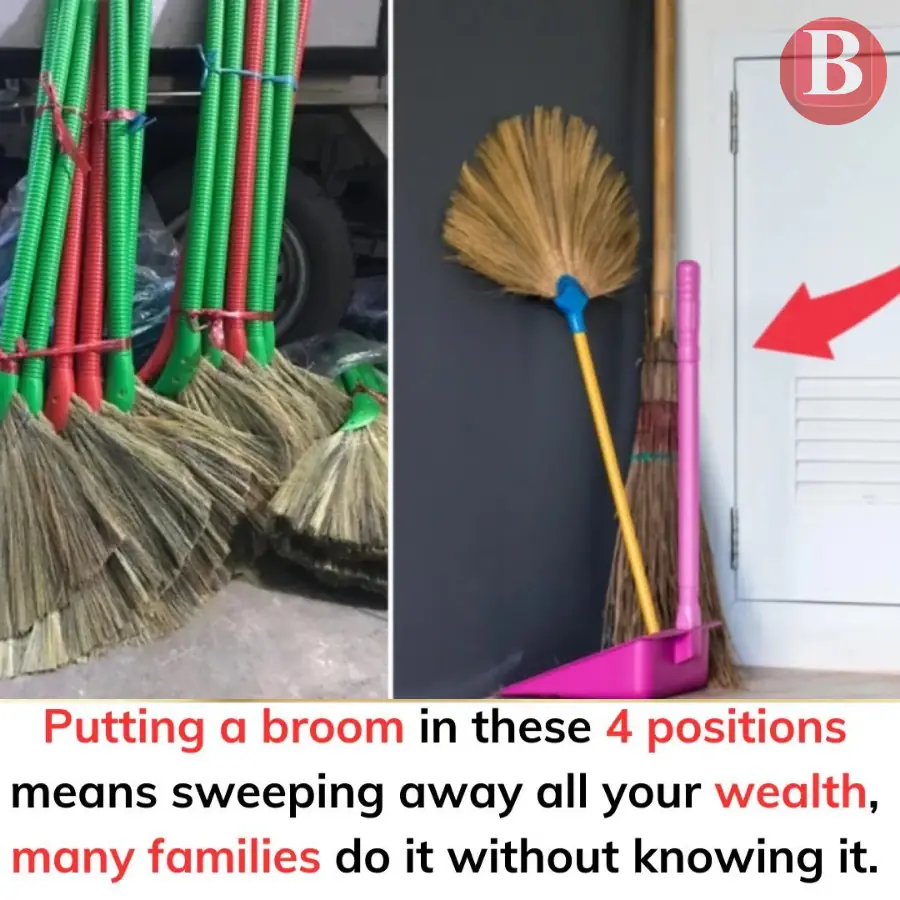 Putting a broom in these 4 positions means sweeping away all your wealth