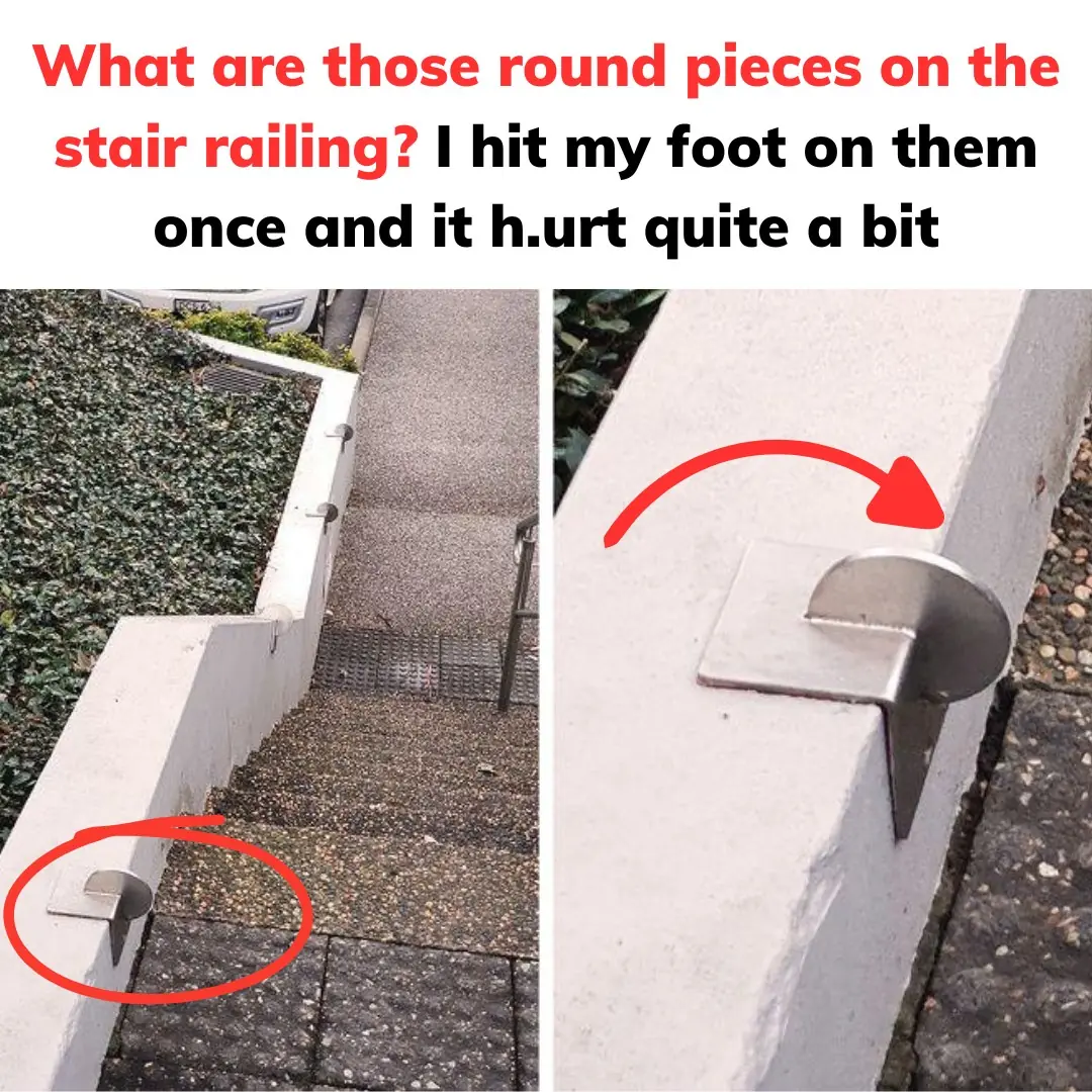 What are those round pieces on the stair railing? I hit my foot on them ...