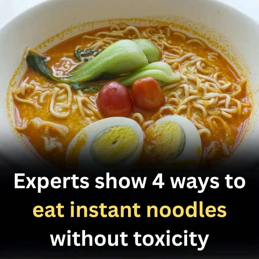 Experts show 4 ways to eat instant noodles without toxicity