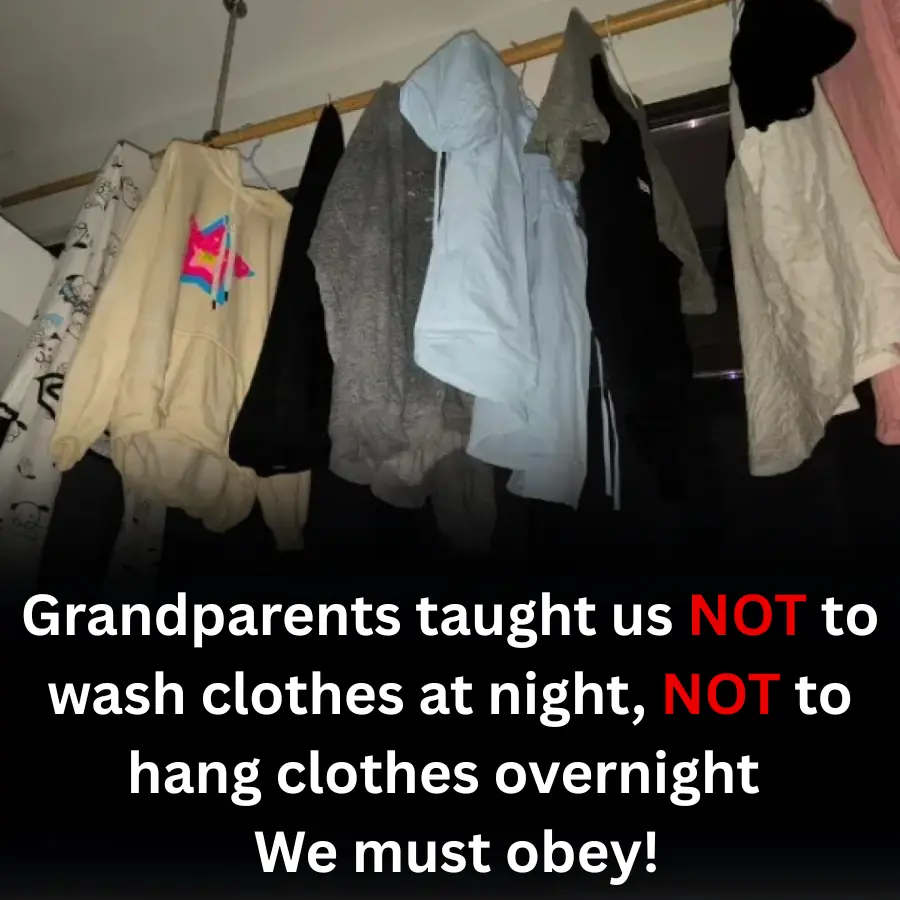 Grandparents taught us NOT to wash clothes at night, NOT to hang clothes overnight - We must obey!