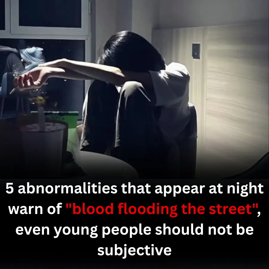 5 abnormalities that appear at night warn of "blood flooding the street", even young people should not be subjective