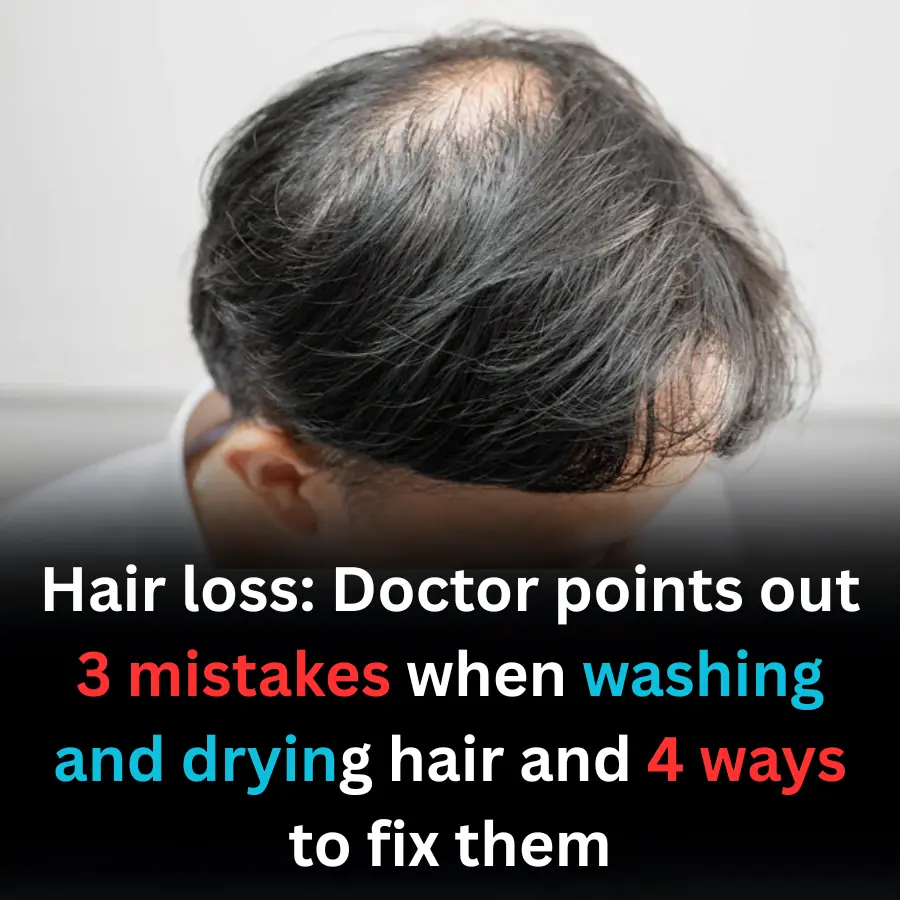 Hair loss: Doctor points out 3 mistakes when washing and drying hair and 4 ways to fix them