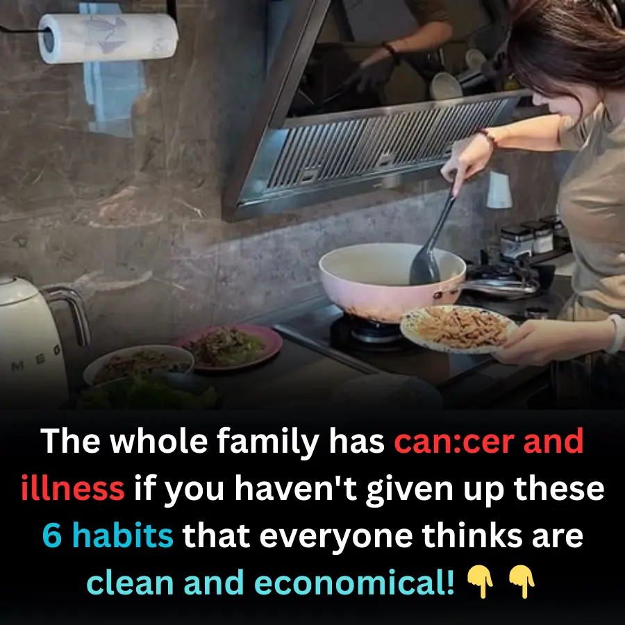 The whole family has can:cer and illness if you haven't given up these 6 habits that everyone thinks are clean and economical!