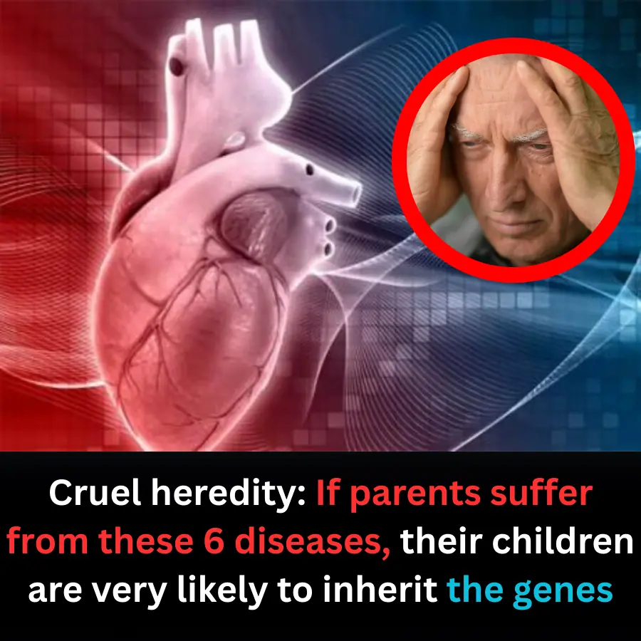 Genetic Reality: Doctors Warn That If Parents Have These 6 Diseases, Their Children May Inherit a Higher Risk