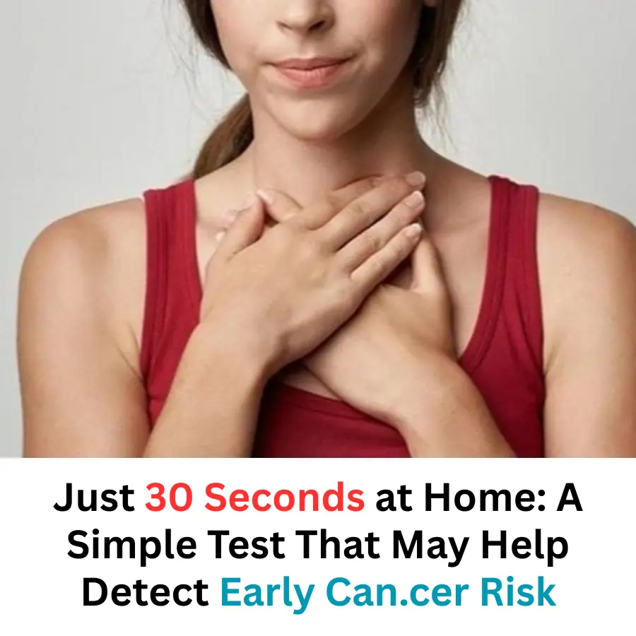 Just 30 Seconds at Home: A Simple Test That May Help You Notice Early Warning Signs of Can,cer